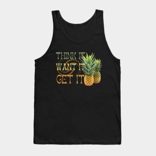 Pineapple Addict - Think It Want It Get It Tank Top